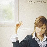 ｎｏｏｎ「 ＦＯＲ　ＹＯＵ　ｎｏｏｎ’ｓ　ｂｅｓｔ」