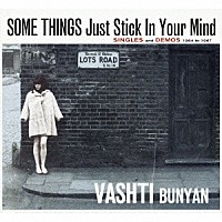 Ｖａｓｈｔｉ　Ｂｕｎｙａｎ「 ＳＯＭＥ　ＴＨＩＮＧＳ　ＪＵＳＴ　ＳＴＩＣＫ　ＩＮ　ＹＯＵＲ　ＭＩＮＤ」