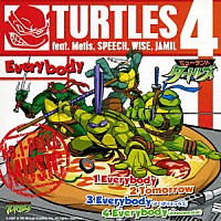 タートルズ４　ｆｅａｔ．Ｍｅｔｉｓ，ＳＰＥＥＣＨ，ＷＩＳＥ，ＪＡＭＩＬ「 “Ｅｖｅｒｙｂｏｄｙ”」