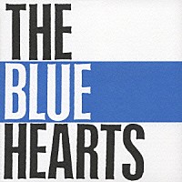 ザ・ブルーハーツ「 ＴＨＥ　ＢＬＵＥ　ＨＥＡＲＴＳ」