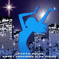 Ｃｒｙｐｔｏ　Ｒｏｏｍ「 スゥイート・メモリーズ・イン・ザ・ハウス」