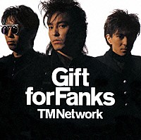 ＴＭ　ＮＥＴＷＯＲＫ「 Ｇｉｆｔ　ｆｏｒ　Ｆａｎｋｓ」