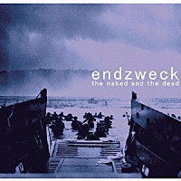 ＥＮＤＺＷＥＣＫ「 ｔｈｅ　ｎａｋｅｄ　ａｎｄ　ｄｅａｄ」