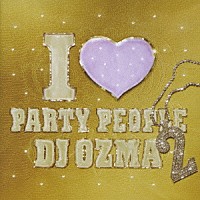 ＤＪ　ＯＺＭＡ「 Ｉ□ＰＡＲＴＹ　ＰＥＯＰＬＥ２」