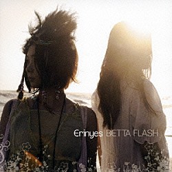 ＢＥＴＴＡ　ＦＬＡＳＨ「Ｅｒｉｎｙｅｓ」