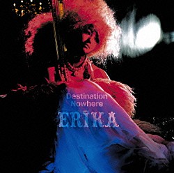 ＥＲＩＫＡ「Ｄｅｓｔｉｎａｔｉｏｎ　Ｎｏｗｈｅｒｅ」