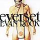 ｅｖｅｒｓｅｔ「ＥＶＡＮ　ＲＯＣＫ」