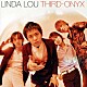 ＬＩＮＤＡ　ＬＯＵ「ＴＨＩＲＤ－ＯＮＹＸ」