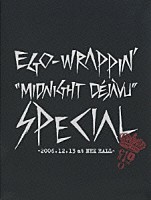 ＥＧＯ－ＷＲＡＰＰＩＮ’「 “Ｍｉｄｎｉｇｈｔ　Ｄｅｊａｖｕ”ＳＰＥＣＩＡＬ　～２００６．１２．１３　ａｔ　ＮＨＫ　ＨＡＬＬ～」