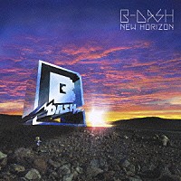 Ｂ－ＤＡＳＨ「 ＮＥＷ　ＨＯＲＩＺＯＮ」