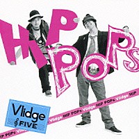 Ｖｌｉｄｇｅ「 ＨＩＰ　ＰＯＰｓ」