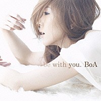 ＢｏＡ「 ｂｅ　ｗｉｔｈ　ｙｏｕ．」