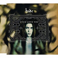 ｈｉｄｅ「 ＥＹＥＳ　ＬＯＶＥ　ＹＯＵ」