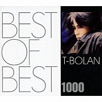 Ｔ－ＢＯＬＡＮ「 ＢＥＳＴ　ＯＦ　ＢＥＳＴ　１０００　Ｔ－ＢＯＬＡＮ」