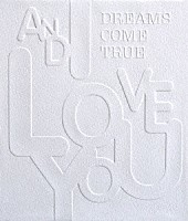 ＤＲＥＡＭＳ　ＣＯＭＥ　ＴＲＵＥ「 ＡＮＤ　Ｉ　ＬＯＶＥ　ＹＯＵ」