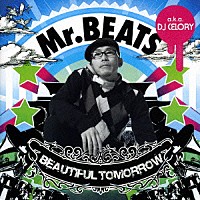 Ｍｒ．ＢＥＡＴＳ　ａｋａ　ＤＪ　ＣＥＬＯＲＹ「 ＢＥＡＵＴＩＦＵＬ　ＴＯＭＯＲＲＯＷ」