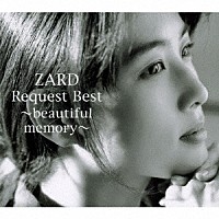 ＺＡＲＤ「 ＺＡＲＤ　Ｒｅｑｕｅｓｔ　Ｂｅｓｔ　～ｂｅａｕｔｉｆｕｌ　ｍｅｍｏｒｙ～」