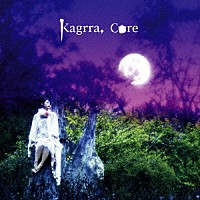 Ｋａｇｒｒａ，「 Ｃｏｒｅ」