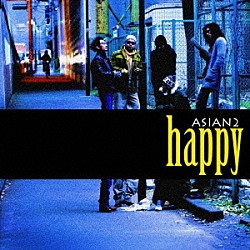 ＡＳＩＡＮ２「ｈａｐｐｙ」