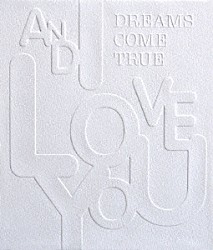 ＤＲＥＡＭＳ　ＣＯＭＥ　ＴＲＵＥ「ＡＮＤ　Ｉ　ＬＯＶＥ　ＹＯＵ」