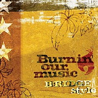 Ｂ：ＲＩＤＧＥ　ｓｔｙｌｅ「 Ｂｕｒｎｉｎ’　ｏｕｒ　ｍｕｓｉｃ」