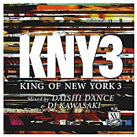 ＤＡＩＳＨＩ　ＤＡＮＣＥ　＆　ＤＪ　ＫＡＷＡＳＡＫＩ「 Ｋｉｎｇ　ｏｆ　Ｎｅｗ　Ｙｏｒｋ　３　Ｍｉｘｅｄ　ｂｙ　ＤＡＩＳＨＩ　ＤＡＮＣＥ　＆　ＤＪ　ＫＡＷＡＳＡＫＩ」