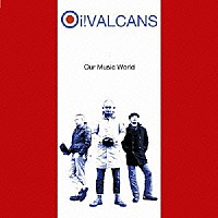 Ｏｉ！ＶＡＬＣＡＮＳ「 ＯＵＲ　ＭＵＳＩＣ　ＷＯＲＬＤ」