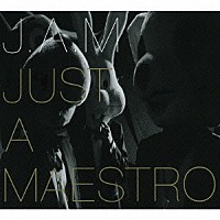 Ｊ．Ａ．Ｍ「 ＪＵＳＴ　Ａ　ＭＡＥＳＴＲＯ」