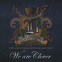 Ｂ－ＶＯＩＣＥ「 Ｗｅ　ａｒｅ　Ｃｌｏｖｅｒ」