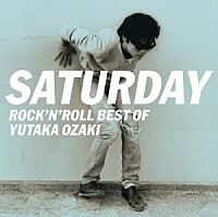 尾崎豊「 ＳＡＴＵＲＤＡＹ～ＲＯＣＫ’Ｎ’ＲＯＬＬ　ＢＥＳＴ　ＯＦ　ＹＵＴＡＫＡ　ＯＺＡＫＩ」