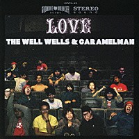 ＴＨＥ　ＷＥＬＬ　ＷＥＬＬＳ　＆　ＣＡＲＡＭＥＬＭＡＮ「 ＴＨＥ　ＷＥＬＬ　ＷＥＬＬＳ　＆　ＣＡＲＡＭＥＬＭＡＮ’ｓ　ＬＯＶＥ」