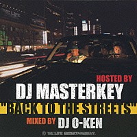 ＤＪ　ＭＡＳＴＥＲＫＥＹ／ＤＪ　Ｏ－ＫＥＮ「 “ＢＡＣＫ　ＴＯ　ＴＨＥ　ＳＴＲＥＥＴＳ”　ＨＯＳＴＥＤ　ＢＹ　ＤＪ　ＭＡＳＴＥＲＫＥＹ　ＭＩＸＥＤ　ＢＹ　ＤＪ　Ｏ－ＫＥＮ」