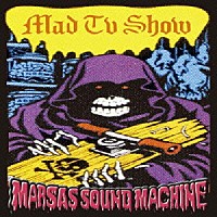 ＭＡＲＳＡＳ　ＳＯＵＮＤ　ＭＡＣＨＩＮＥ「 ＭＡＤ　ＴＶ　ＳＨＯＷ」