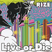 ＲＩＺＥ「 Ｌｉｖｅ　ｏｒ　Ｄｉｅ」