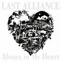 ＬＡＳＴ　ＡＬＬＩＡＮＣＥ「 Ａｌｗａｙｓ　ｉｎ　Ｍｙ　Ｈｅａｒｔ」