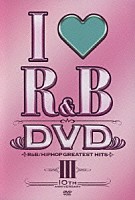 （オムニバス）「 アイ・ラヴＲ＆Ｂ～１０ｔｈイヤー・アニヴァーサリーＤＶＤ」