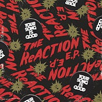 ＹＯＵＲ　ＳＯＮＧ　ＩＳ　ＧＯＯＤ「 ＴＨＥ　ＲｅＡＣＴＩＯＮ　Ｅ．Ｐ．」