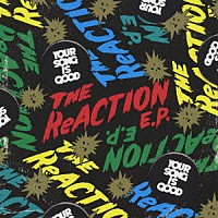 ＹＯＵＲ　ＳＯＮＧ　ＩＳ　ＧＯＯＤ「 ＴＨＥ　ＲｅＡＣＴＩＯＮ　Ｅ．Ｐ．」