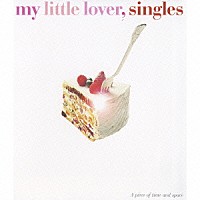 Ｍｙ　Ｌｉｔｔｌｅ　Ｌｏｖｅｒ「 ｓｉｎｇｌｅｓ」