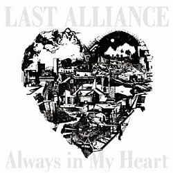 ＬＡＳＴ　ＡＬＬＩＡＮＣＥ「Ａｌｗａｙｓ　ｉｎ　Ｍｙ　Ｈｅａｒｔ」