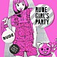 （オムニバス） ＲＵＤＥ　ＧＩＲＬＳ 中ノ森ＢＡＮＤ ＧＥＬＵＧＵＧＵ 少年カミカゼ ｍｉｄｎｉｇｈｔＰｕｍｐｋｉｎ ＣＯＮＣＯＮＪＵＭＰ ザ☆ボン「ルード・ガールズ・パーティー」