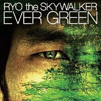 ＲＹＯ　ｔｈｅ　ＳＫＹＷＡＬＫＥＲ「 ＥＶＥＲ　ＧＲＥＥＮ」