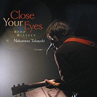 中村貴之「 Ｃｌｏｓｅ　Ｙｏｕｒ　Ｅｙｅｓ　－僕の声が聴こえてますか」