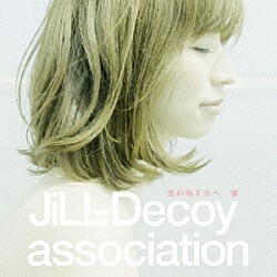 ＪｉＬＬ－Ｄｅｃｏｙ　ａｓｓｏｃｉａｔｉｏｎ「光の指す方へ／蕾」