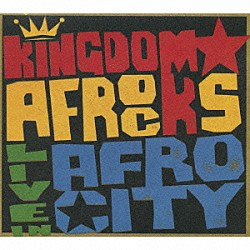 ＫＩＮＧＤＯＭ☆ＡＦＲＯＣＫＳ「ＬＩＶＥ　ＩＮ　ＡＦＲＯ　ＣＩＴＹ」