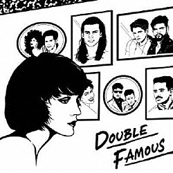 Ｄｏｕｂｌｅ　Ｆａｍｏｕｓ「“ＤＯＵＢＬＥ　ＦＡＭＯＵＳ”」