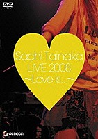 タイナカサチ「 タイナカサチ　ＬＩＶＥ　２００８～Ｌｏｖｅ　ｉｓ．．．～」