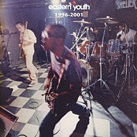 ｅａｓｔｅｒｎ　ｙｏｕｔｈ「 １９９６－２００１」