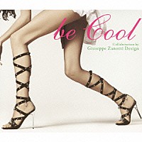 （オムニバス）「 ｂｅ　Ｃｏｏｌ　Ｃｏｌｌａｂｏｒａｔｉｏｎ　ｂｙ　Ｇｉｕｓｅｐｐｅ　Ｚａｎｏｔｔｉ　Ｄｅｓｉｇｎ」