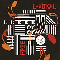 Ｌ－ＶＯＫＡＬ「 ＦＲＥＥ」